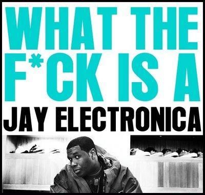 JayElectronica-WhatTheFckIsAJayElec.jpg